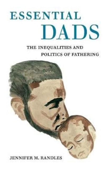 Essential Dads: The Inequalities and Politics of Fathering