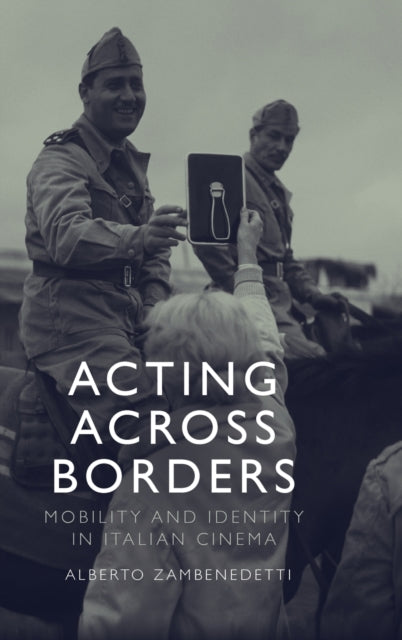 Acting Across Borders: Mobility and Identity in Italian Cinema