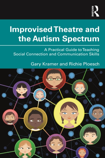 Improvised Theatre and the Autism Spectrum: A Practical Guide to Teaching Social Connection and Communication Skills