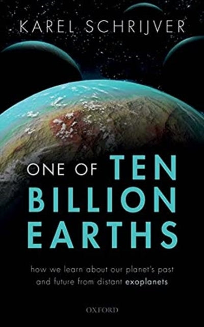 One of Ten Billion Earths: How we Learn about our Planet's Past and Future from Distant Exoplanets