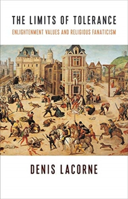Limits of Tolerance: Enlightenment Values and Religious Fanaticism
