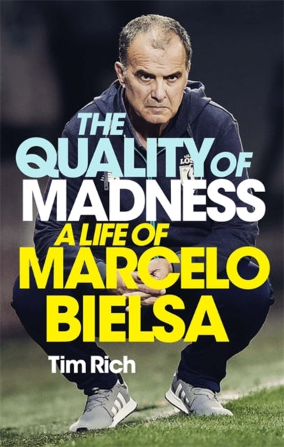 Quality of Madness: A Life of Marcelo Bielsa