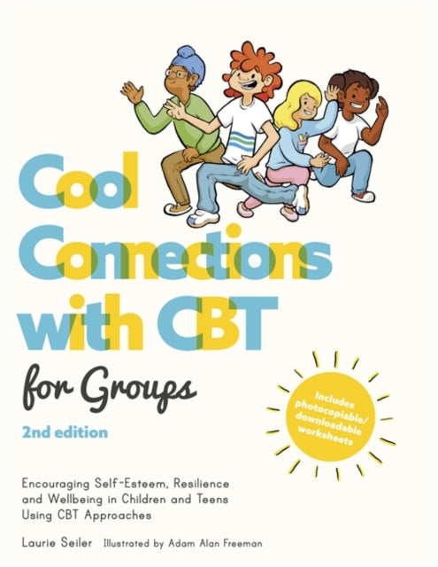 Cool Connections with CBT for Groups, 2nd edition: Encouraging Self-Esteem, Resilience and Wellbeing in Children and Teens Using CBT Approaches
