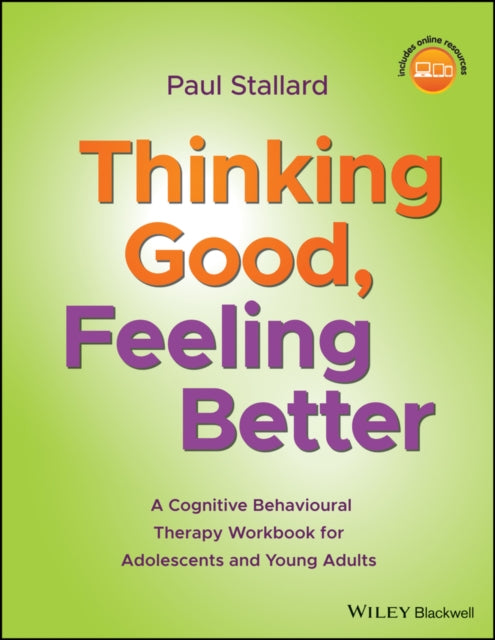 Thinking Good, Feeling Better: A Cognitive Behavioural Therapy Workbook for Adolescents and Young Adults