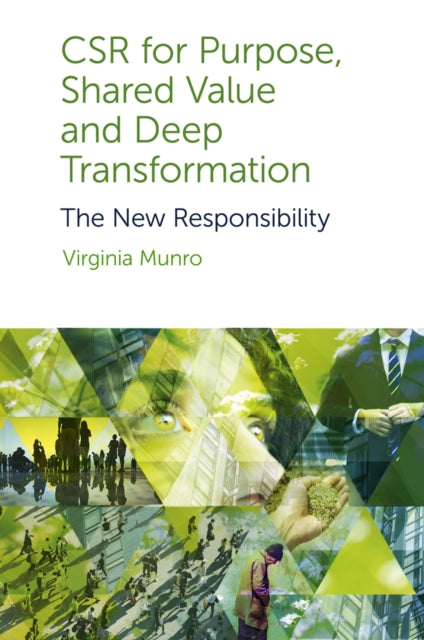 CSR for Purpose, Shared Value and Deep Transformation: The New Responsibility