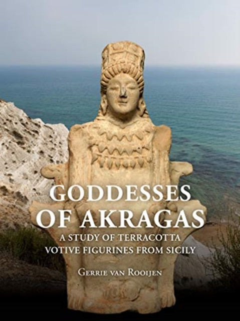 Goddesses of Akragas: A Study of Terracotta Votive Figurines from Sicily