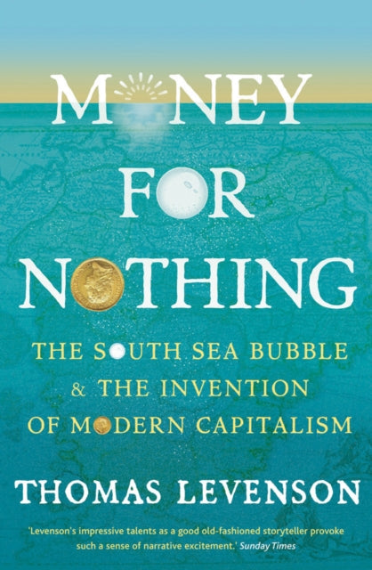 Money For Nothing: The South Sea Bubble and the Invention of Modern Capitalism