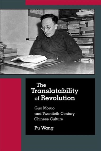 Translatability of Revolution: Guo Moruo and Twentieth-Century Chinese Culture