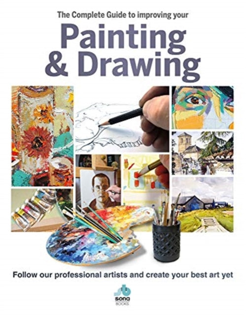 The Complete Guide to improving your Painting and Drawing: Follow our professional artists and create your best art yet.