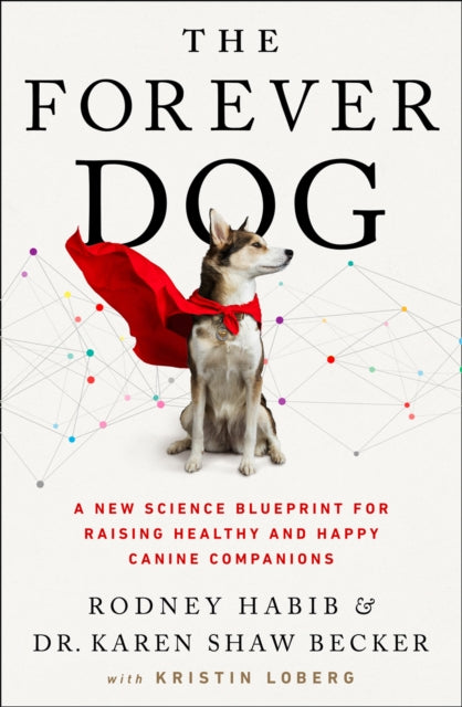 Forever Dog: A New Science Blueprint for Raising Healthy and Happy Canine Companions