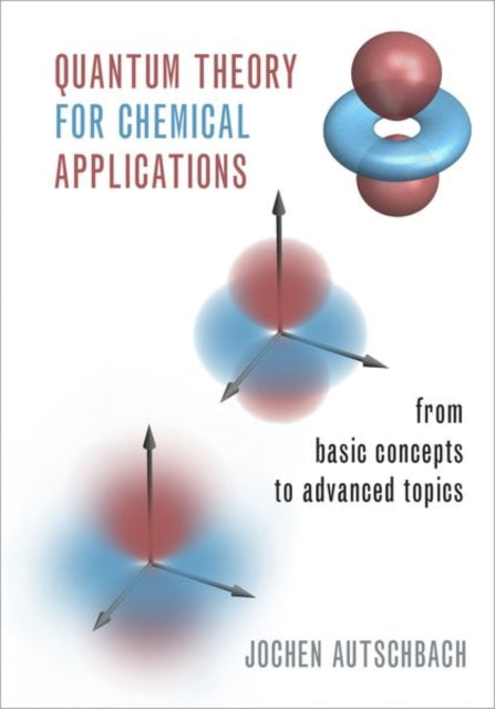 Quantum Theory for Chemical Applications: From Basic Concepts to Advanced Topics