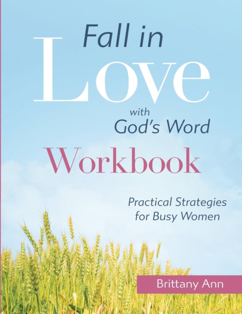 Fall in Love with God's Word [WORKBOOK]: Practical Strategies for Busy Women