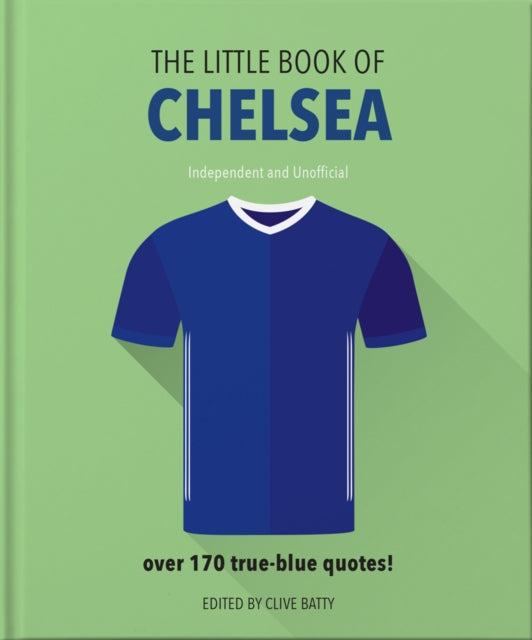 Little Book of Chelsea: Bursting with over 170 true-blue quotes