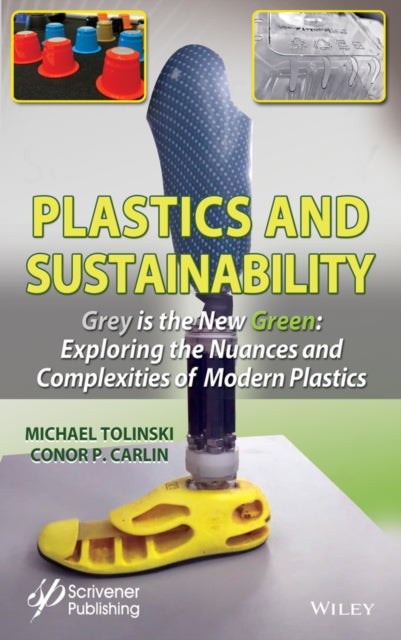 Plastics and Sustainability Grey is the New Green: Exploring the Nuances and Complexities of Modern Plastics