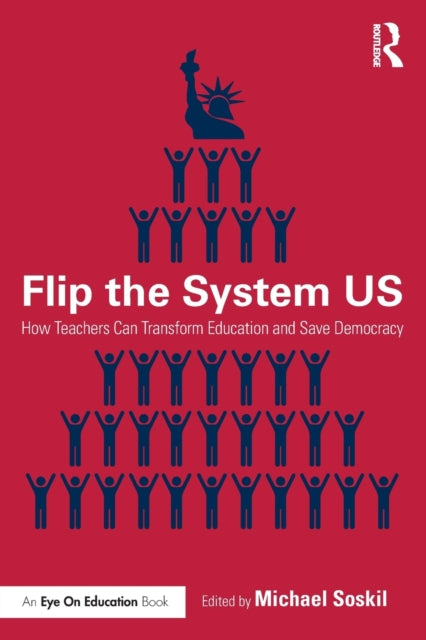 Flip the System US: How Teachers Can Transform Education and Save Democracy