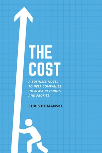 Cost: A Business Novel to Help Companies Increase Revenues and Profits