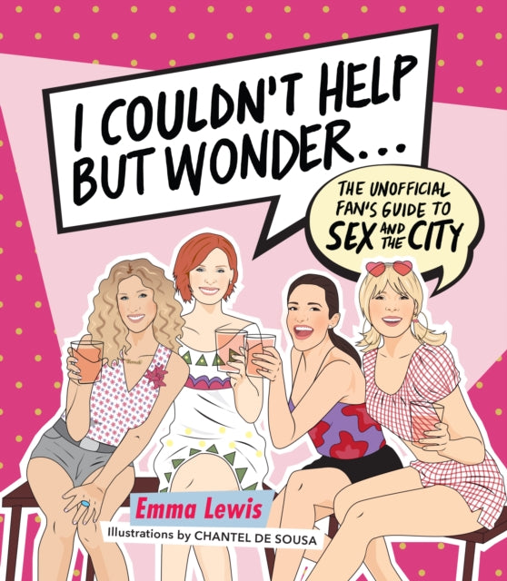 I Couldn't Help But Wonder ...: The Unofficial Fan's Guide to Sex and the City