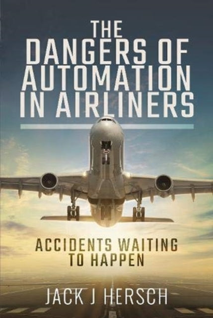 Dangers of Automation in Airliners: Accidents Waiting to Happen