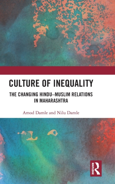 Culture of Inequality: The Changing Hindu-Muslim Relations in Maharashtra