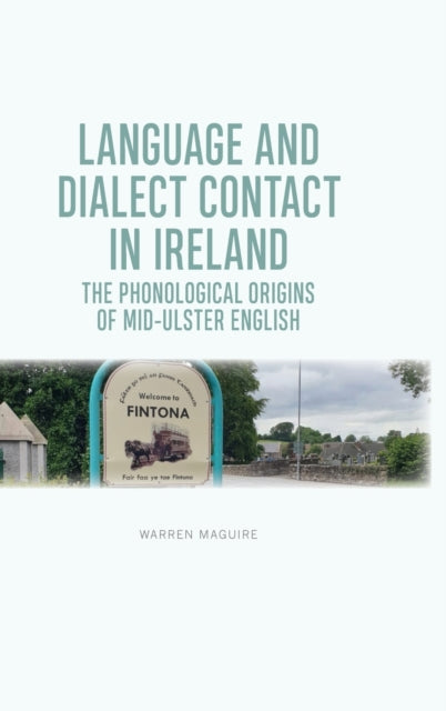 Phonological Origins of Mid-Ulster English: Language and Dialect Contact in Ireland