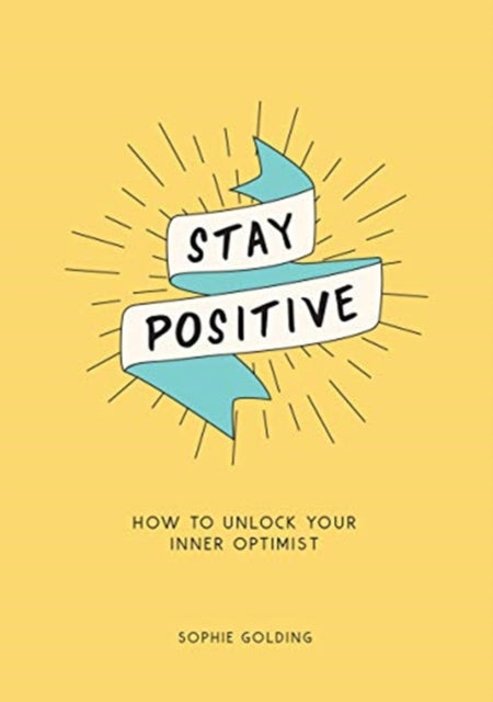 Stay Positive: How to Unlock Your Inner Optimist