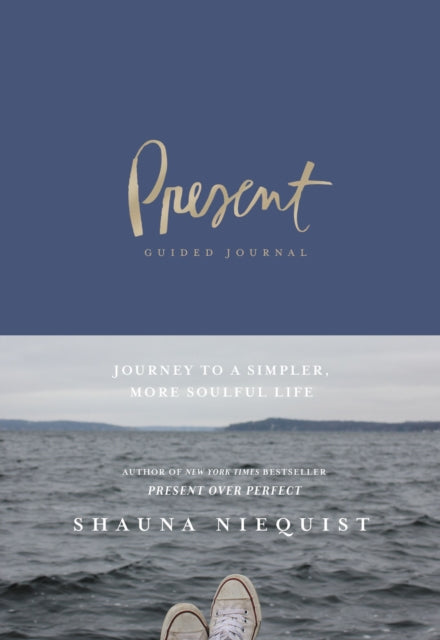 Present Over Perfect Guided Journal: Journey to a Simpler, More Soulful Life