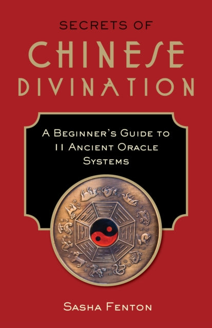 Secrets of Chinese Divination: A Beginner's Guide to 11 Ancient Oracle Systems