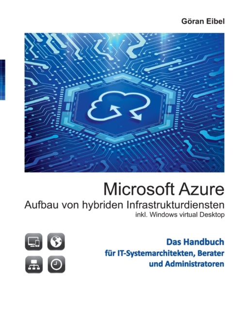 Microsoft Azure Aufbau von hybriden Infrastrukturdiensten: inklusive Windows virtual Desktops