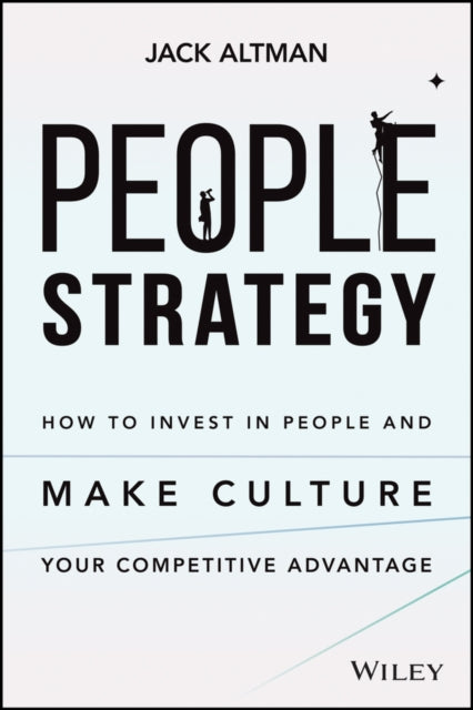 People Strategy: How to Invest in People and Make Culture Your Competitive Advantage