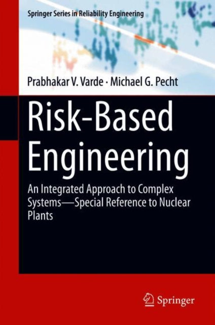 Risk-Based Engineering: An Integrated Approach to Complex Systems-Special Reference to Nuclear Plants