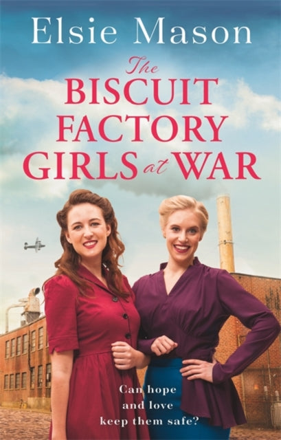 Biscuit Factory Girls at War: A new uplifting saga about war, family and friendship to warm your heart this spring