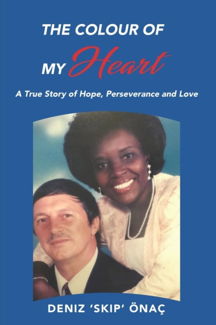 Colour Of My Heart: A True Story of Hope, Perseverance and Love