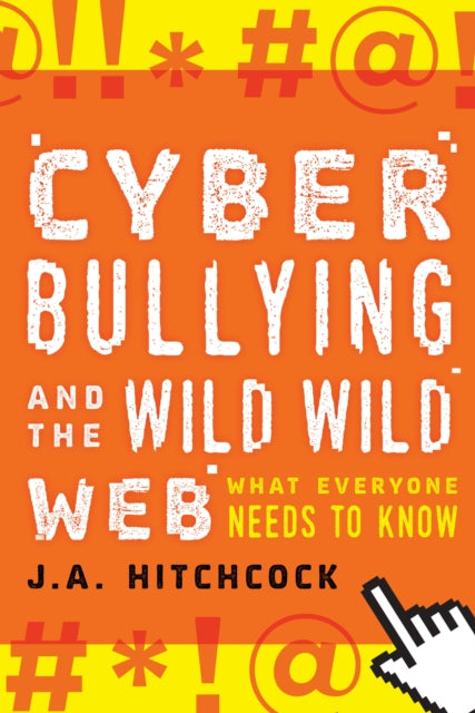 Cyberbullying and the Wild, Wild Web: What You Need to Know