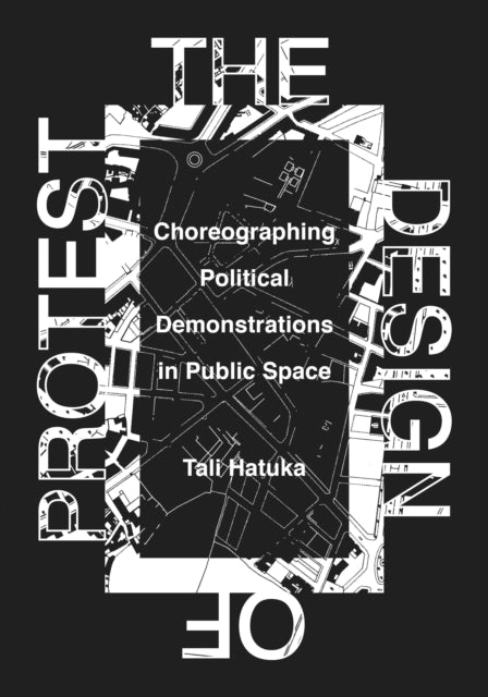 The Design of Protest: Choreographing Political Demonstrations in Public Space