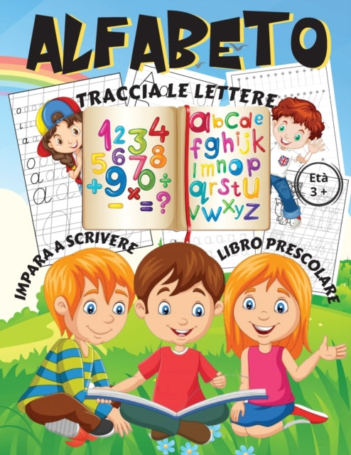 Alfabeto - Traccia le lettere, Impara a scrivere, Libro prescolare Eta 3+: Impara a tracciare lettere forme e numeri. Libro pregrafismo per bambini 5 anni che muovono primi passi in prescrittura