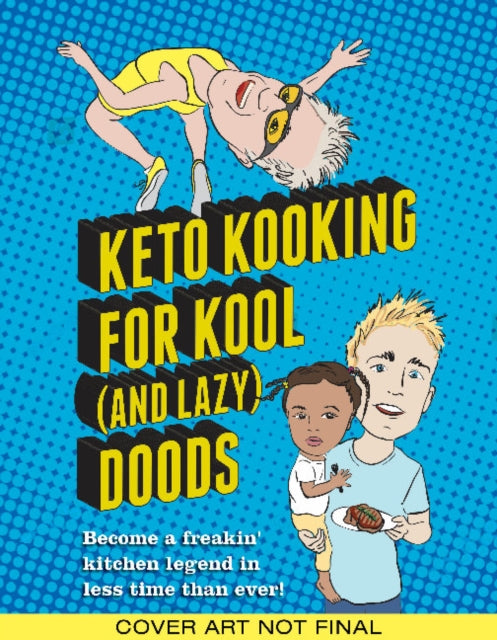 Keto Cooking for Cool Dudes: Quick, Easy, and Delicious Keto-Friendly Meals That Will Make You Smarter, More Athletic