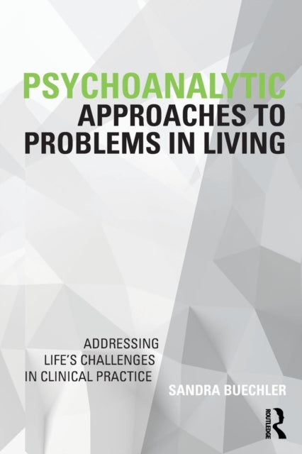 Psychoanalytic Approaches to Problems in Living: Addressing Life's Challenges in Clinical Practice