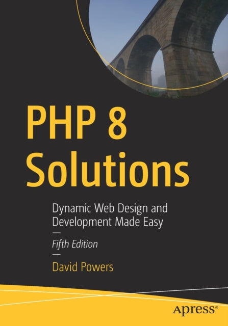 PHP 8 Solutions: Dynamic Web Design and Development Made Easy