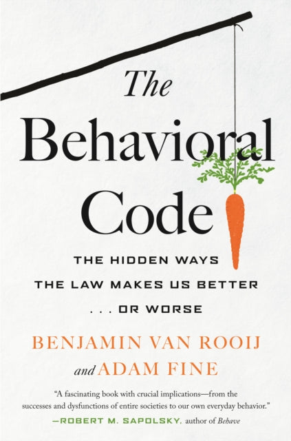 Behavioral Code: The Hidden Ways the Law Makes Us Better  or Worse
