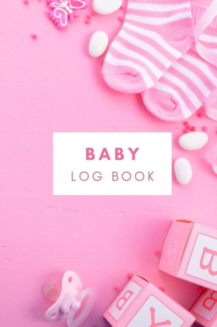 Baby Log Book: Tracker for Newborns Perfect for New Parents or Nannies Baby's Eat, Sleep, Activity and Diaper Journal120 pages