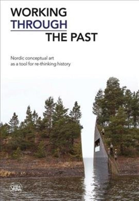 Working Through the Past: Nordic Conceptual Art as a Tool for re-Thinking History