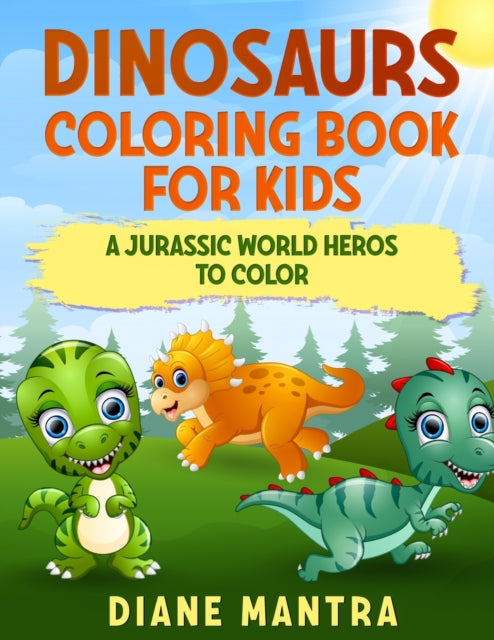 Dinosaurs coloring book for kids: A jurassic world heros to color