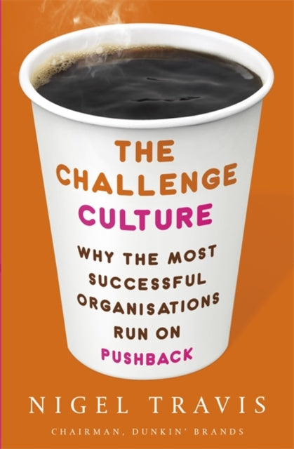 Challenge Culture: Why the Most Successful Organizations Run on Pushback