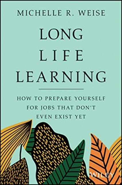 Long Life Learning: Preparing for Jobs that Don't Even Exist Yet