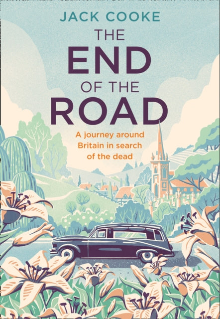 End of the Road: A Journey Around Britain in Search of the Dead