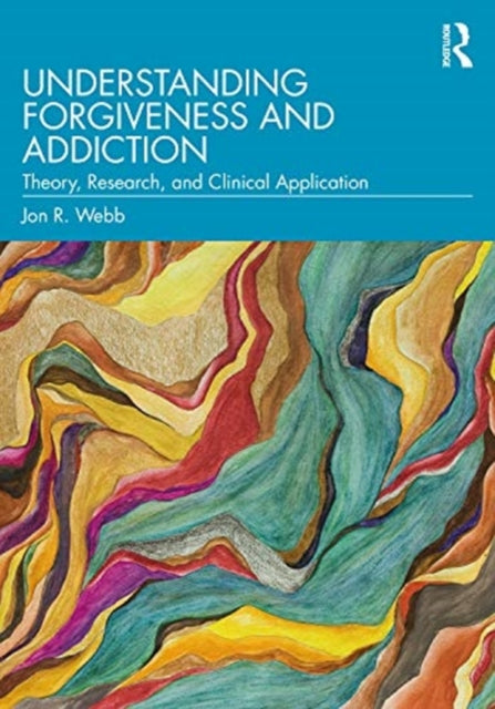 Understanding Forgiveness and Addiction: Theory, Research, and Clinical Application