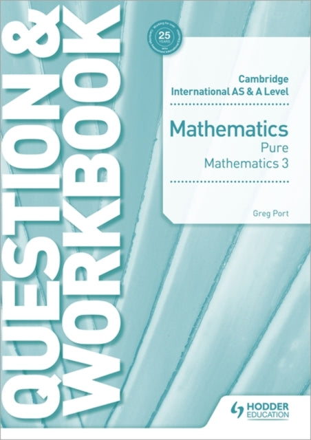 Cambridge International AS & A Level Mathematics Pure Mathematics 3 Question & Workbook