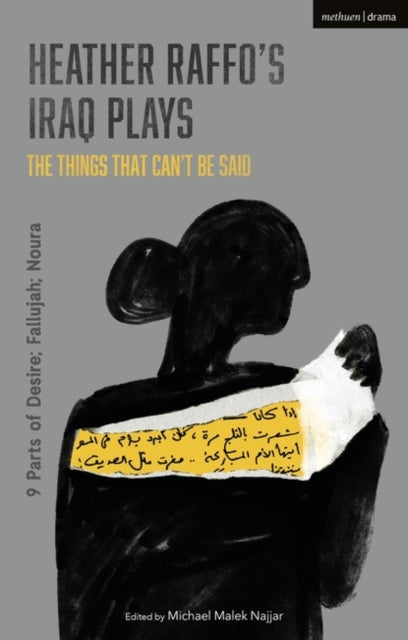 Heather Raffo's Iraq Plays: The Things That Can't Be Said: 9 Parts of Desire; Fallujah; Noura