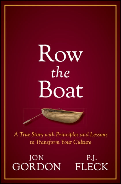 Row the Boat: A Never-Give-Up Approach to Lead with Enthusiasm and Optimism and Improve Your Team and Culture