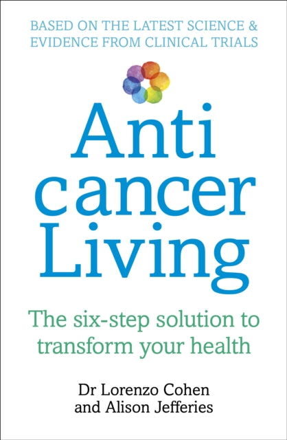 Anticancer Living: The Six Step Solution to Transform Your Health